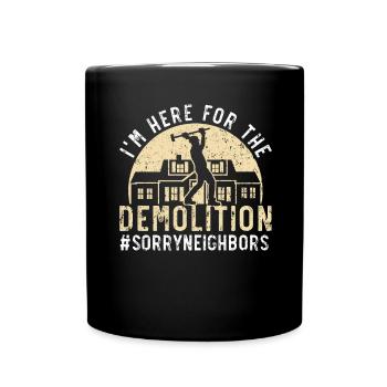 Je suis ici à cause de la démolition #SorryNeighbors - Mug uni - noir - Devant