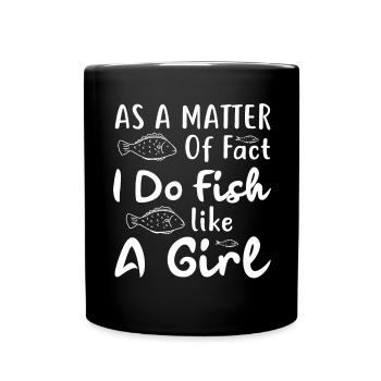 In fact, I fish like a girl - - Full Colour Mug - black - Front