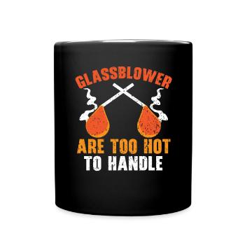 Glassblowers are too hot to handle glass blowing - Full Colour Mug - black - Front