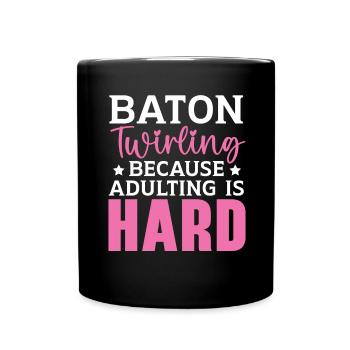 Baton Twirling Because growing up is hard Twi - Full Colour Mug - black - Front