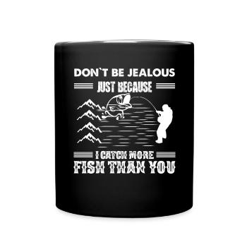 Don't be jealous just because I catch more fish - Full Colour Mug - black - Front