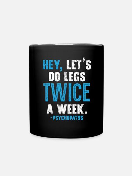 Hey, zweimal die Woche Beintraining im Fitnessstud - Tasse einfarbig - Schwarz