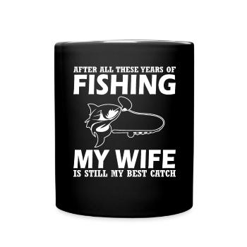 After all these years of fishing, my wife is - Full Colour Mug - black - Front