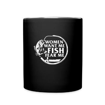 Women want me fish fear me I funny fishing - Tasse einfarbig - Schwarz - Vorne