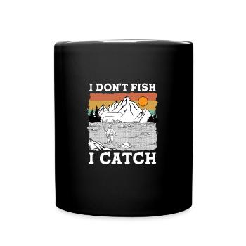 I don't fish i catch I Funny Fishing Quote - Tasse einfarbig - Schwarz - Vorne