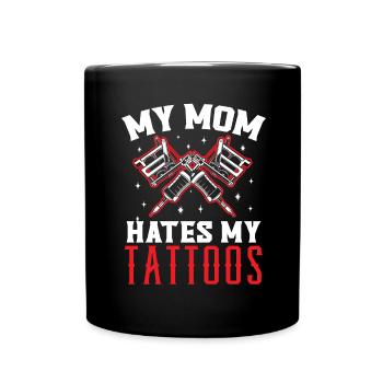 My mom hates my tattoos tattoo tatto - Full Colour Mug - black - Front