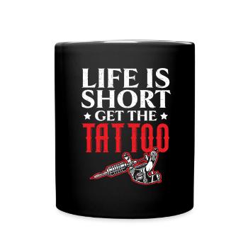 Das Leben ist kurz Holen Sie sich das Tattoo Tätow - Tasse einfarbig - Schwarz - Vorne