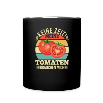 Keine Zeit Meine Tomaten Brauchen Mich - Tasse einfarbig - Schwarz - Vorne