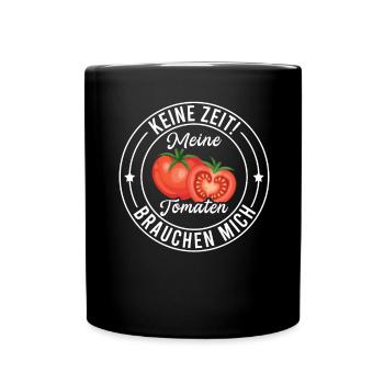 Keine Zeit Meine Tomaten Brauchen Mich - Tasse einfarbig - Schwarz - Vorne