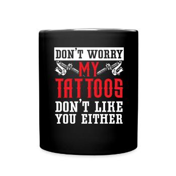 Mach dir keine Sorgen - meine Tattoos mögen dich a - Tasse einfarbig - Schwarz - Vorne