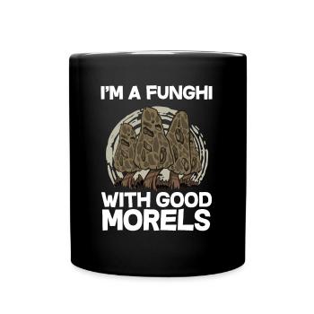 I'm a Funghi with good Morels I Schwammerlsucher - Tasse einfarbig - Schwarz - Vorne