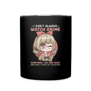 I Don't Always Watch Anime I Kawaii Otaku Girl - Full Colour Mug - black - Front
