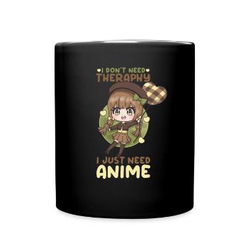 I Don't Need Therapy I Just Need Anime - Tasse einfarbig - Schwarz - Vorne