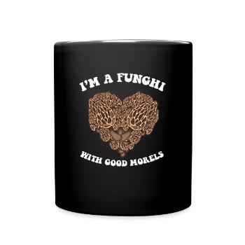I'm a Funghi with good Morels I Mushroom Hunter - Tasse einfarbig - Schwarz - Vorne