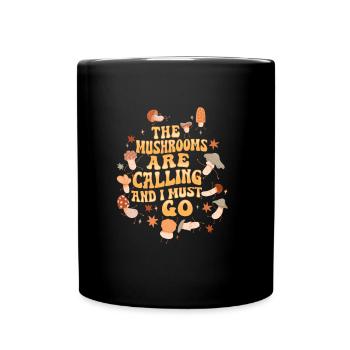 The Mushrooms Are Calling And I Must Go I Morchel - Tasse einfarbig - Schwarz - Vorne