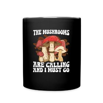 The Mushrooms Are Calling And I Must Go I Pilze - Tasse einfarbig - Schwarz - Vorne