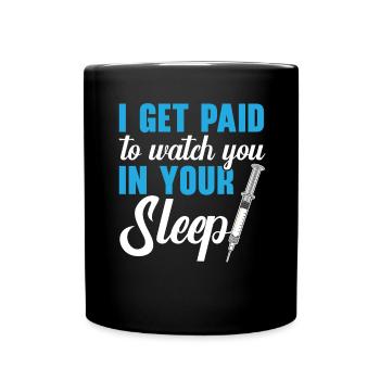 I get paid to watch you in your sleep - Full Colour Mug - black - Front