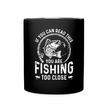 If you can read this, you're too close to fishing - Full Colour Mug - black - Front