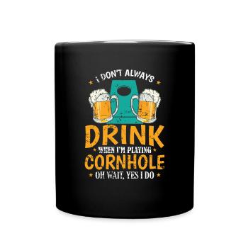 I don't always Drink when I'm playing Cornhole - Tasse einfarbig - Schwarz - Vorne