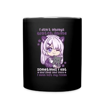 I Don't Always Watch Anime I Manga Kawaii Otaku - Tasse einfarbig - Schwarz - Vorne