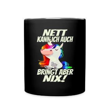 Nett kann ich auch, bringt aber Nix! - - Tasse einfarbig - Schwarz - Vorne