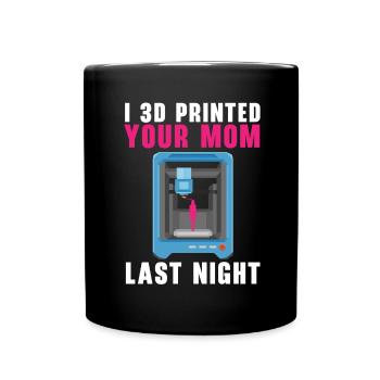I 3D printed your mom last night. - Full Colour Mug - black - Front