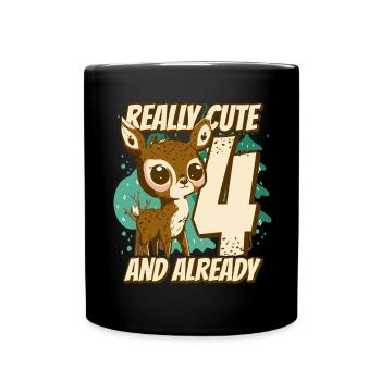 really Cute and already 4 - fawn children birthday - Tasse einfarbig - Schwarz - Vorne