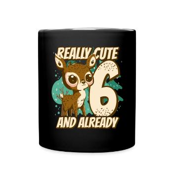 really Cute and already 6 - fawn children birthday - Tasse einfarbig - Schwarz - Vorne