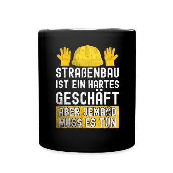 Straßenbau Ist Ein Hartes Geschäft Straßenbauer - Tasse einfarbig - Schwarz - Vorne