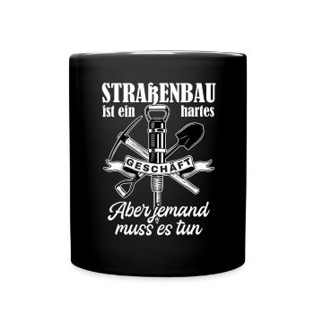 Straßenbau Ist Ein Hartes Geschäft Straßenbauer - Tasse einfarbig - Schwarz - Vorne