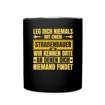 Leg Dich Niemals Mit einem Straßenbauer An Tiefbau - Tasse einfarbig - Schwarz - Vorne