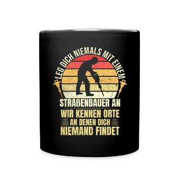 Leg Dich Niemals Mit einem Straßenbauer An Tiefbau - Tasse einfarbig - Schwarz - Vorne