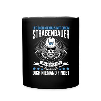 Leg Dich Niemals Mit einem Straßenbauer An Tiefbau - Tasse einfarbig - Schwarz - Vorne
