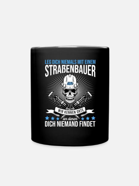 Leg Dich Niemals Mit einem Straßenbauer An Tiefbau - Tasse einfarbig - Schwarz