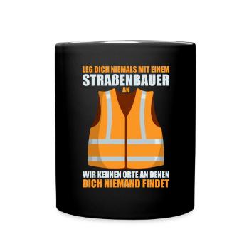 Leg Dich Niemals Mit einem Straßenbauer An Tiefbau - Tasse einfarbig - Schwarz - Vorne