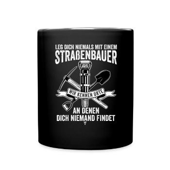 Leg Dich Niemals Mit einem Straßenbauer An Tiefbau - Tasse einfarbig - Schwarz - Vorne
