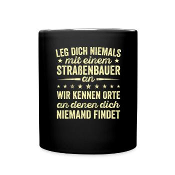 Leg Dich Niemals Mit einem Straßenbauer An Tiefbau - Tasse einfarbig - Schwarz - Vorne