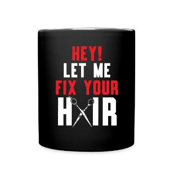 Hey, let me fix your hair hairstyle barber - Full Colour Mug - black - Front