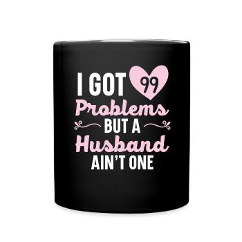 I have 99 problems, but a husband is not an H - Full Colour Mug - black - Front