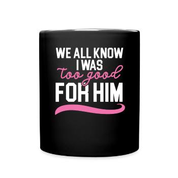 Wir alle wissen, dass ich zu gut für ihn war Hochz - Tasse einfarbig - Schwarz - Vorne