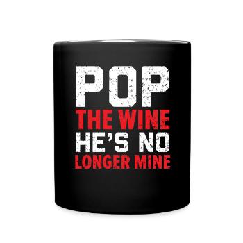 Pop The Wine He's Not Mine Anymore Cancellation - Full Colour Mug - black - Front