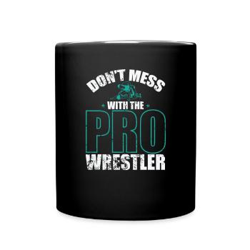 Don't Mess With the Pro Wrestler Showkampf - Tasse einfarbig - Schwarz - Vorne