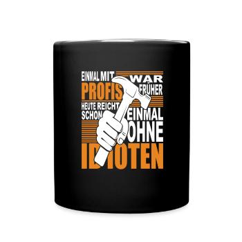 Einmal mit Profis war früher - heute reicht ohne - Tasse einfarbig - Schwarz - Vorne