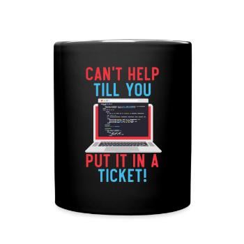 Can't Help Till You Put In A Ticket Tech Support - Full Colour Mug - black - Front
