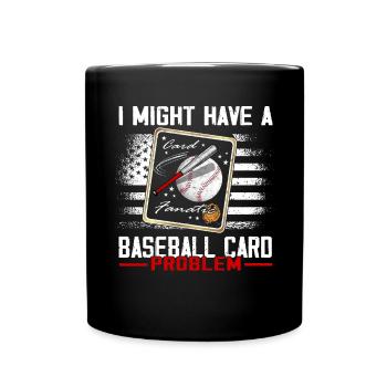 "Ich Habe Vielleicht Ein Baseballkartenproblem" - Tasse einfarbig - Schwarz - Vorne