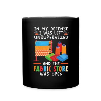 I was unattended and the fabric shop was off - Full Colour Mug - black - Front