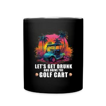 Lass Uns Betrinken Und Den Golfwagen Fahren - Tasse einfarbig - Schwarz - Vorne