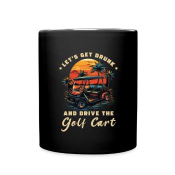 Lass Uns Betrinken Und Den Golfwagen Fahren - Tasse einfarbig - Schwarz - Vorne