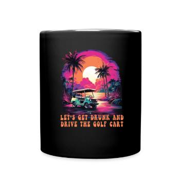 Lass Uns Betrinken Und Den Golfwagen Fahren - Tasse einfarbig - Schwarz - Vorne