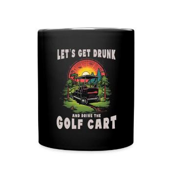 Lass Uns Betrinken Und Den Golfwagen Fahren - Tasse einfarbig - Schwarz - Vorne